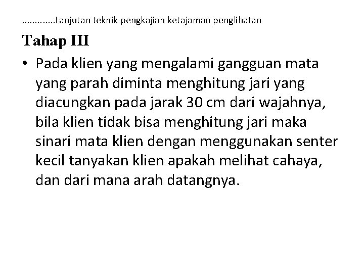 . . . Lanjutan teknik pengkajian ketajaman penglihatan Tahap III • Pada klien yang . . . Lanjutan teknik pengkajian ketajaman penglihatan Tahap III • Pada klien yang