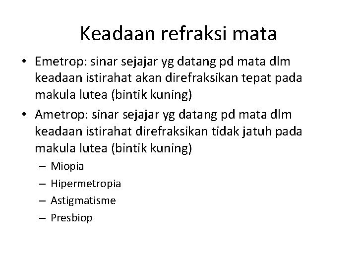 Keadaan refraksi mata • Emetrop: sinar sejajar yg datang pd mata dlm keadaan istirahat Keadaan refraksi mata • Emetrop: sinar sejajar yg datang pd mata dlm keadaan istirahat