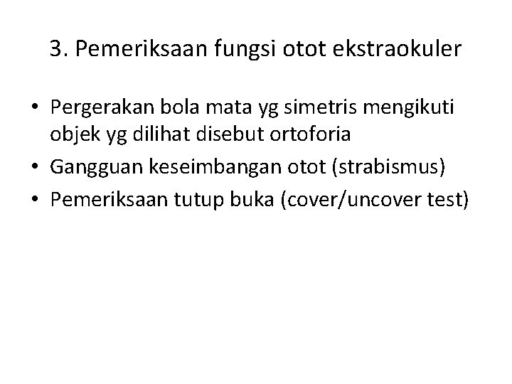 3. Pemeriksaan fungsi otot ekstraokuler • Pergerakan bola mata yg simetris mengikuti objek yg 3. Pemeriksaan fungsi otot ekstraokuler • Pergerakan bola mata yg simetris mengikuti objek yg