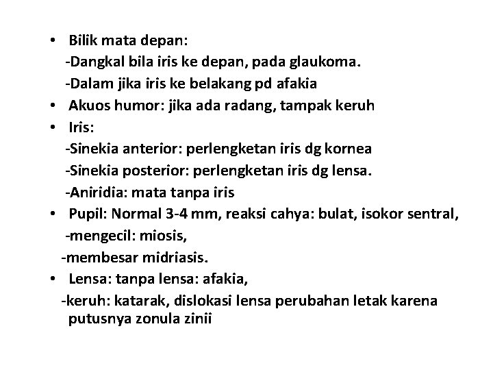 • Bilik mata depan: -Dangkal bila iris ke depan, pada glaukoma. -Dalam jika • Bilik mata depan: -Dangkal bila iris ke depan, pada glaukoma. -Dalam jika