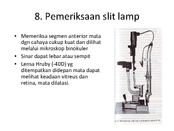 8. Pemeriksaan slit lamp • Memeriksa segmen anterior mata dgn cahaya cukup kuat dan 8. Pemeriksaan slit lamp • Memeriksa segmen anterior mata dgn cahaya cukup kuat dan