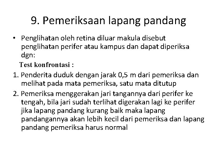 9. Pemeriksaan lapang pandang • Penglihatan oleh retina diluar makula disebut penglihatan perifer atau 9. Pemeriksaan lapang pandang • Penglihatan oleh retina diluar makula disebut penglihatan perifer atau