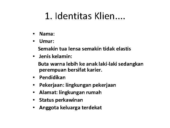 1. Identitas Klien. . • Nama: • Umur: Semakin tua lensa semakin tidak elastis 1. Identitas Klien. . • Nama: • Umur: Semakin tua lensa semakin tidak elastis