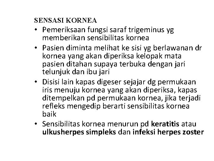 SENSASI KORNEA • Pemeriksaan fungsi saraf trigeminus yg memberikan sensibilitas kornea • Pasien diminta SENSASI KORNEA • Pemeriksaan fungsi saraf trigeminus yg memberikan sensibilitas kornea • Pasien diminta