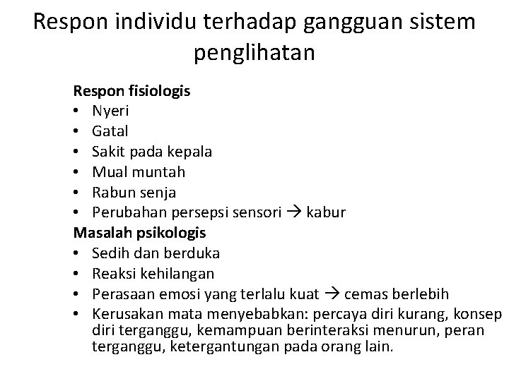 Respon individu terhadap gangguan sistem penglihatan Respon fisiologis • Nyeri • Gatal • Sakit Respon individu terhadap gangguan sistem penglihatan Respon fisiologis • Nyeri • Gatal • Sakit