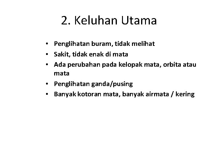 2. Keluhan Utama • Penglihatan buram, tidak melihat • Sakit, tidak enak di mata 2. Keluhan Utama • Penglihatan buram, tidak melihat • Sakit, tidak enak di mata