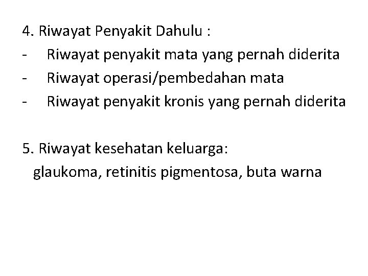 4. Riwayat Penyakit Dahulu : - Riwayat penyakit mata yang pernah diderita - Riwayat 4. Riwayat Penyakit Dahulu : - Riwayat penyakit mata yang pernah diderita - Riwayat
