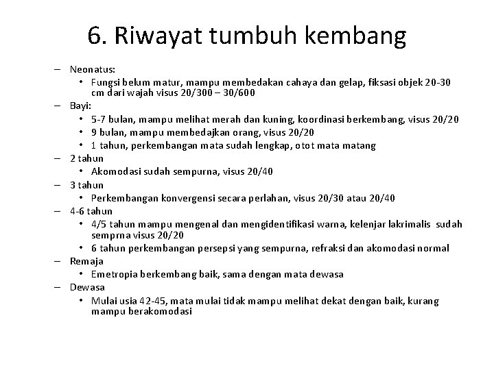 6. Riwayat tumbuh kembang – Neonatus: • Fungsi belum matur, mampu membedakan cahaya dan 6. Riwayat tumbuh kembang – Neonatus: • Fungsi belum matur, mampu membedakan cahaya dan