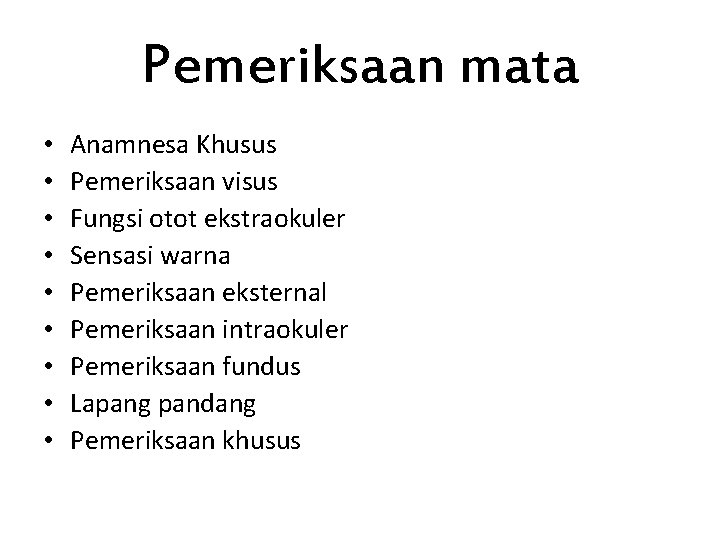 Pemeriksaan mata • • • Anamnesa Khusus Pemeriksaan visus Fungsi otot ekstraokuler Sensasi warna Pemeriksaan mata • • • Anamnesa Khusus Pemeriksaan visus Fungsi otot ekstraokuler Sensasi warna