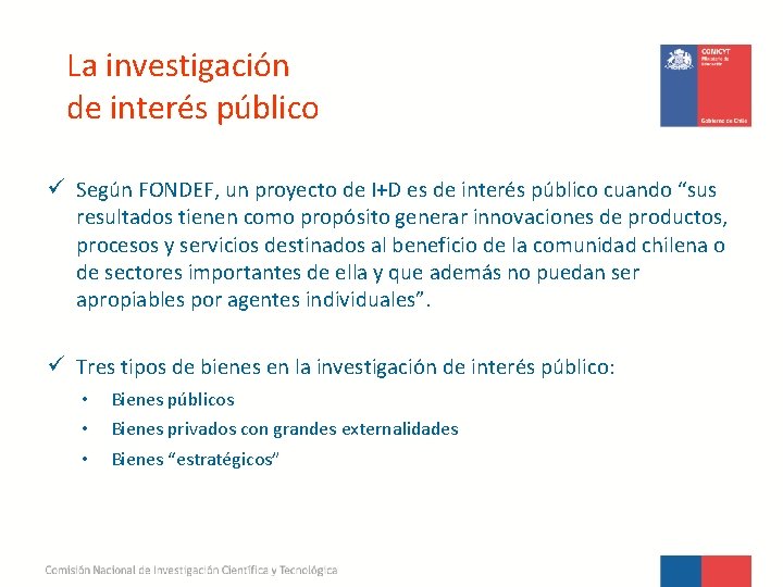 La investigación de interés público ü Según FONDEF, un proyecto de I+D es de