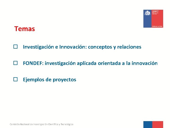 Temas o Investigación e Innovación: conceptos y relaciones o FONDEF: investigación aplicada orientada a