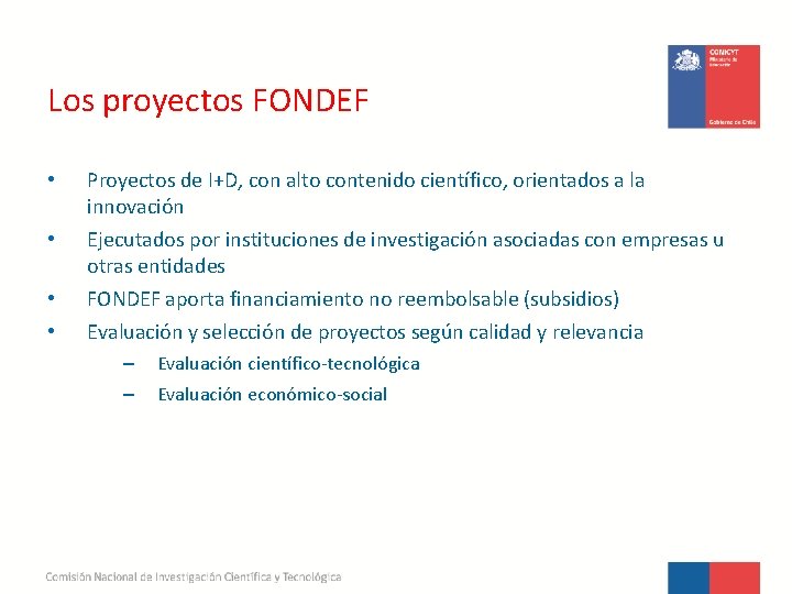 Los proyectos FONDEF • • Proyectos de I+D, con alto contenido científico, orientados a