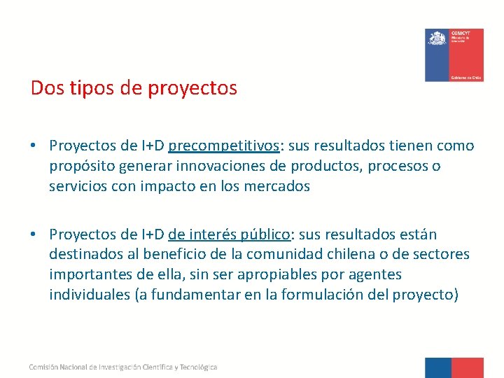 Dos tipos de proyectos • Proyectos de I+D precompetitivos: sus resultados tienen como propósito