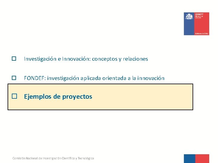 o Investigación e Innovación: conceptos y relaciones o FONDEF: investigación aplicada orientada a la