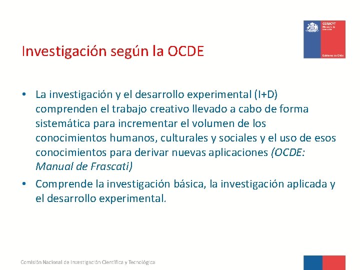 Investigación según la OCDE • La investigación y el desarrollo experimental (I+D) comprenden el