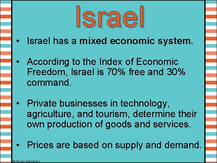 Israel • Israel has a mixed economic system. • According to the Index of