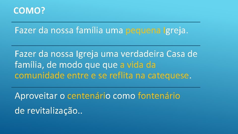 COMO? Fazer da nossa família uma pequena Igreja. Fazer da nossa Igreja uma verdadeira