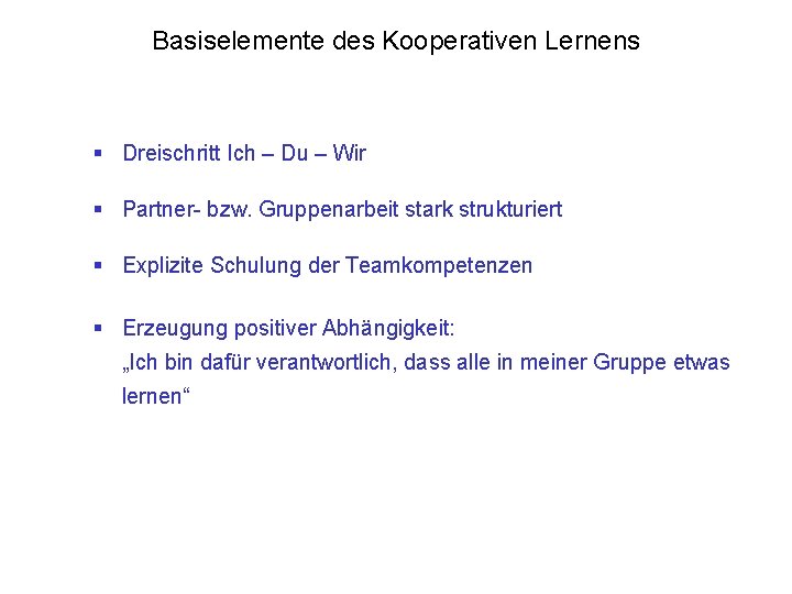Basiselemente des Kooperativen Lernens § Dreischritt Ich – Du – Wir § Partner- bzw. Basiselemente des Kooperativen Lernens § Dreischritt Ich – Du – Wir § Partner- bzw.