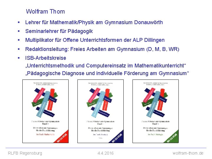 Wolfram Thom § Lehrer für Mathematik/Physik am Gymnasium Donauwörth § Seminarlehrer für Pädagogik §