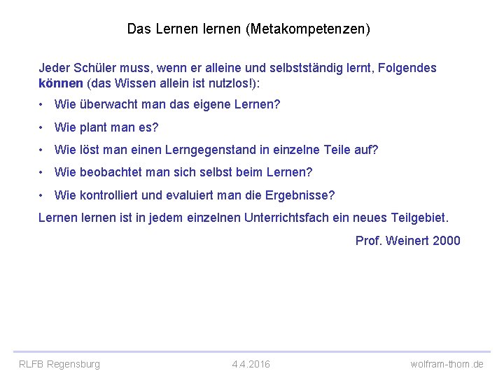 Das Lernen lernen (Metakompetenzen) Jeder Schüler muss, wenn er alleine und selbstständig lernt, Folgendes Das Lernen lernen (Metakompetenzen) Jeder Schüler muss, wenn er alleine und selbstständig lernt, Folgendes