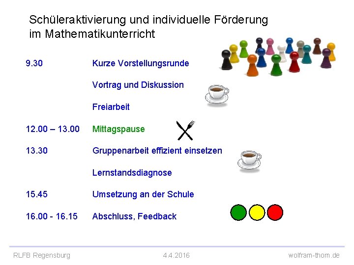 Schüleraktivierung und individuelle Förderung im Mathematikunterricht 9. 30 Kurze Vorstellungsrunde Vortrag und Diskussion Freiarbeit