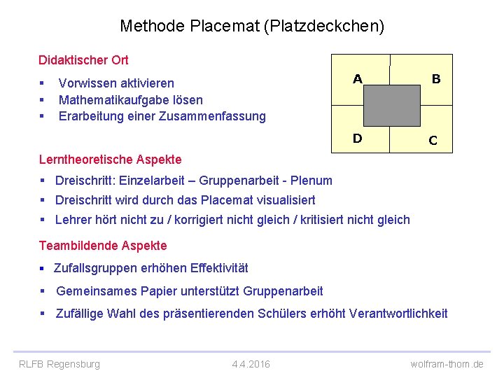 Methode Placemat (Platzdeckchen) Didaktischer Ort § Vorwissen aktivieren § Mathematikaufgabe lösen § Erarbeitung einer