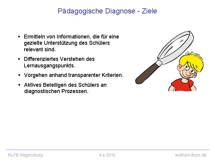 Pädagogische Diagnose - Ziele § Ermitteln von Informationen, die für eine gezielte Unterstützung des