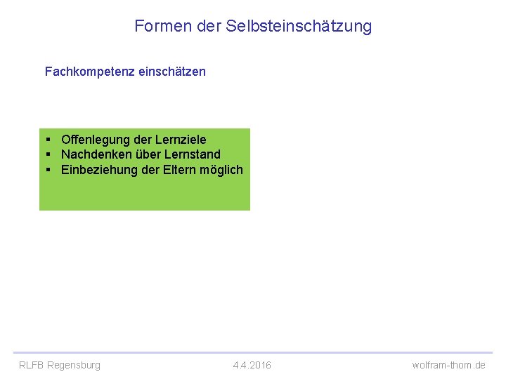 Formen der Selbsteinschätzung Fachkompetenz einschätzen § Offenlegung der Lernziele § Nachdenken über Lernstand § Formen der Selbsteinschätzung Fachkompetenz einschätzen § Offenlegung der Lernziele § Nachdenken über Lernstand §