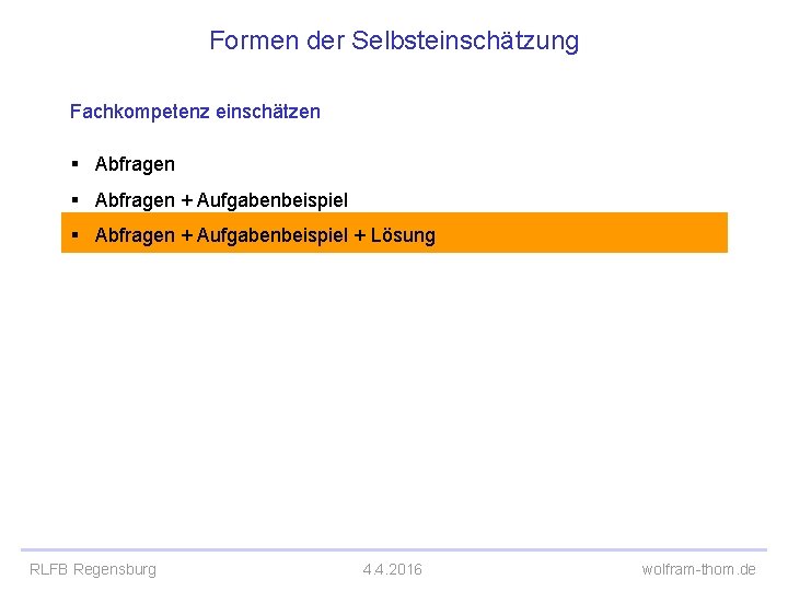 Formen der Selbsteinschätzung Fachkompetenz einschätzen § Abfragen + Aufgabenbeispiel + Lösung RLFB Regensburg 4.