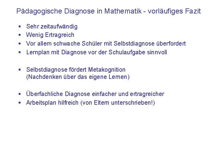 Pädagogische Diagnose in Mathematik - vorläufiges Fazit § § Sehr zeitaufwändig Wenig Ertragreich Vor