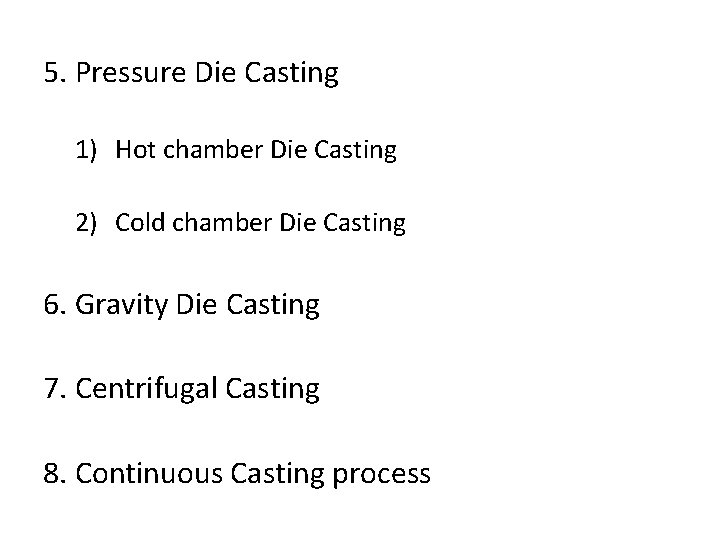 5. Pressure Die Casting 1) Hot chamber Die Casting 2) Cold chamber Die Casting 5. Pressure Die Casting 1) Hot chamber Die Casting 2) Cold chamber Die Casting