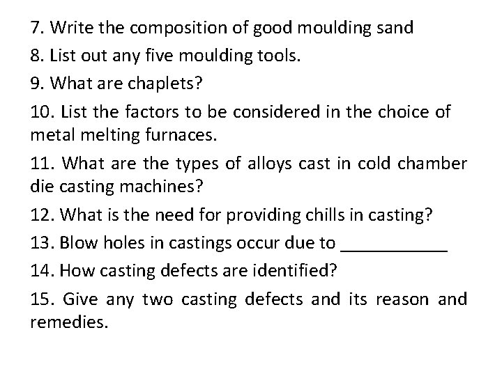 7. Write the composition of good moulding sand 8. List out any five moulding 7. Write the composition of good moulding sand 8. List out any five moulding