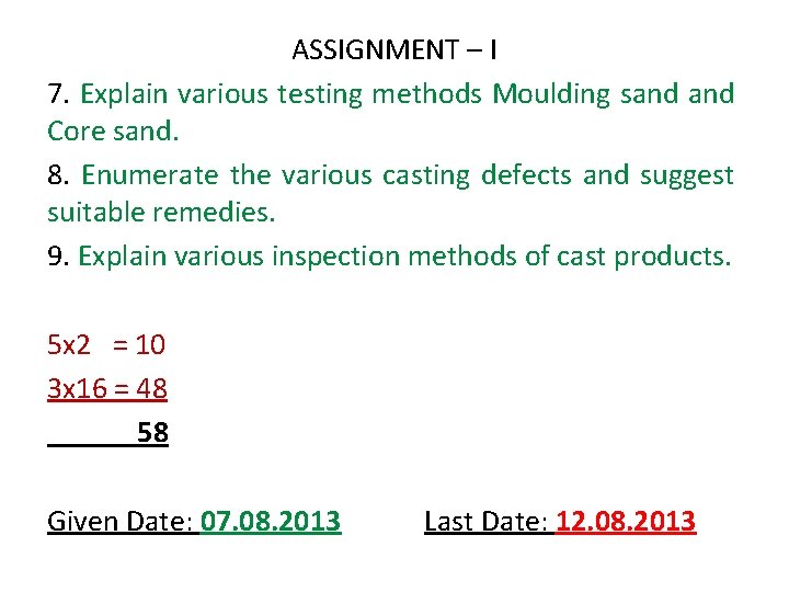 ASSIGNMENT – I 7. Explain various testing methods Moulding sand Core sand. 8. Enumerate ASSIGNMENT – I 7. Explain various testing methods Moulding sand Core sand. 8. Enumerate