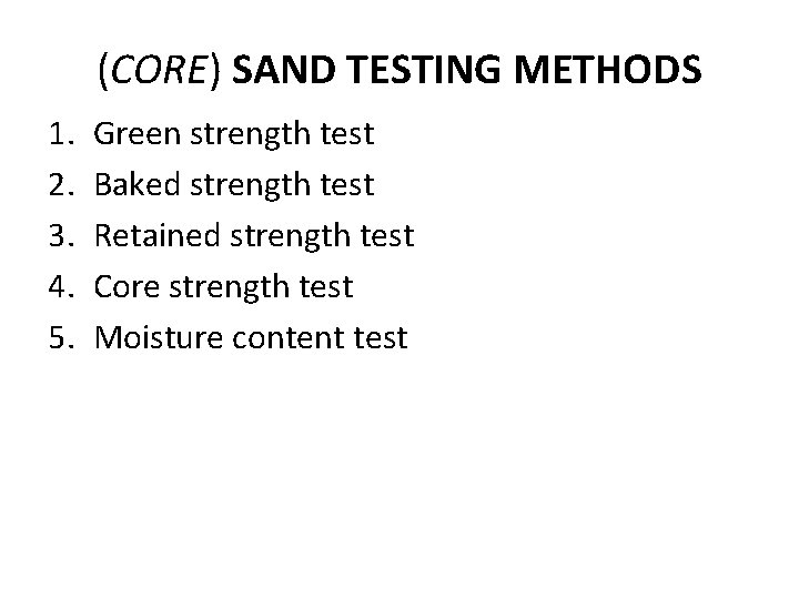 (CORE) SAND TESTING METHODS 1. 2. 3. 4. 5. Green strength test Baked strength (CORE) SAND TESTING METHODS 1. 2. 3. 4. 5. Green strength test Baked strength