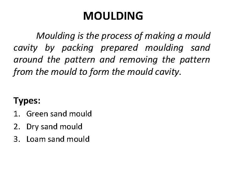 MOULDING Moulding is the process of making a mould cavity by packing prepared moulding MOULDING Moulding is the process of making a mould cavity by packing prepared moulding