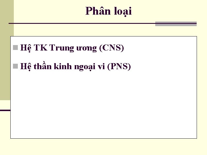 Phân loại n Hệ TK Trung ương (CNS) n Hệ thần kinh ngoại vi