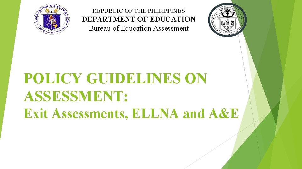 REPUBLIC OF THE PHILIPPINES DEPARTMENT OF EDUCATION Bureau of Education Assessment POLICY GUIDELINES ON