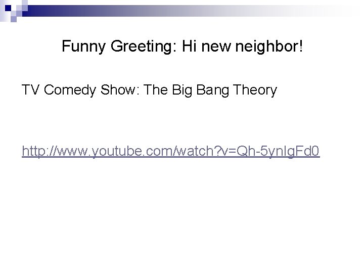 Funny Greeting: Hi new neighbor! TV Comedy Show: The Big Bang Theory http: //www.