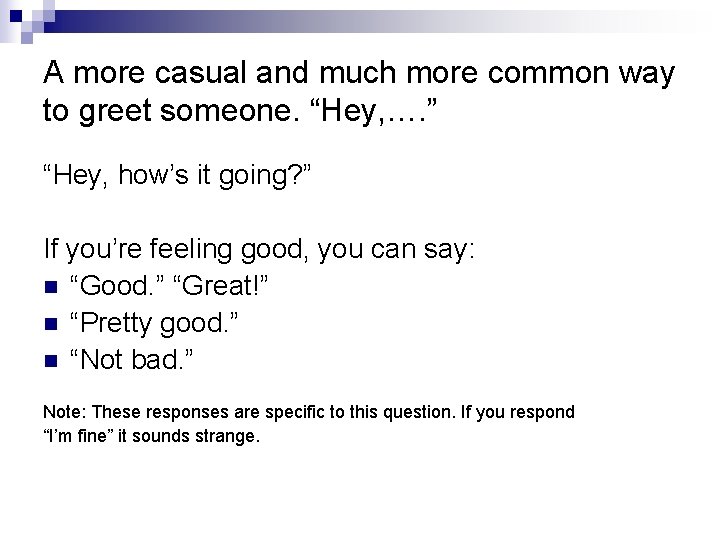 A more casual and much more common way to greet someone. “Hey, …. ”