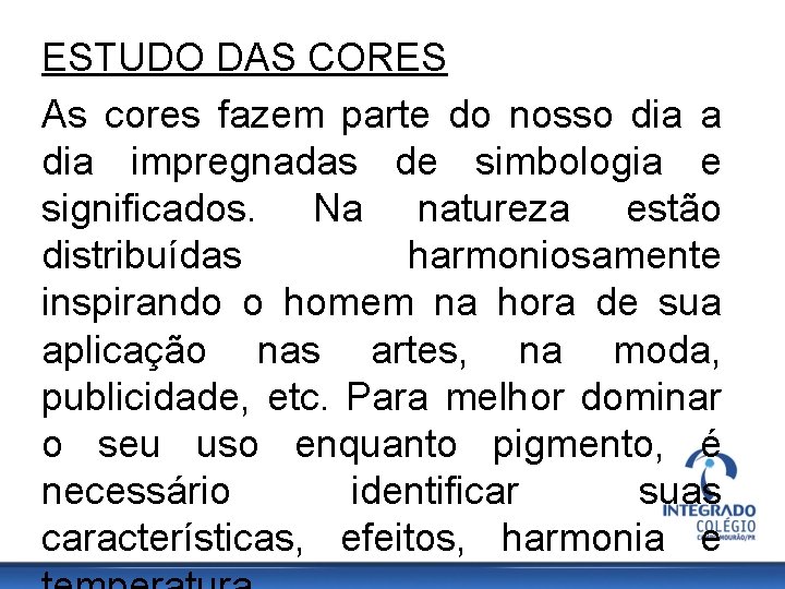 ESTUDO DAS CORES As cores fazem parte do nosso dia a dia impregnadas de