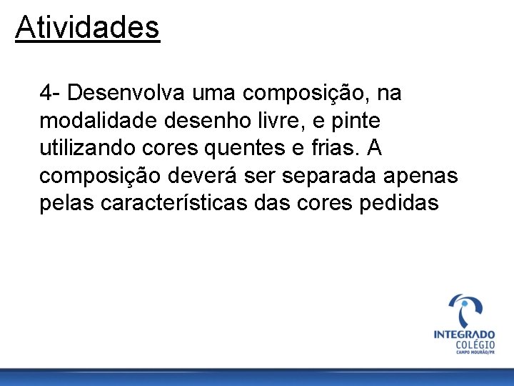 Atividades 4 - Desenvolva uma composição, na modalidade desenho livre, e pinte utilizando cores