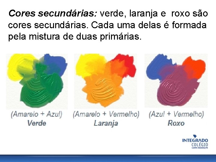 Cores secundárias: verde, laranja e roxo são cores secundárias. Cada uma delas é formada