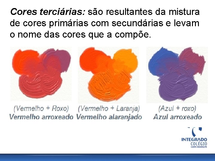 Cores terciárias: são resultantes da mistura de cores primárias com secundárias e levam o