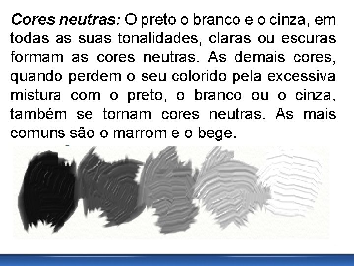 Cores neutras: O preto o branco e o cinza, em todas as suas tonalidades,