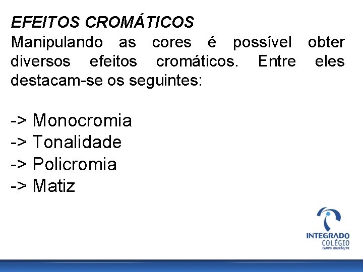 EFEITOS CROMÁTICOS Manipulando as cores é possível obter diversos efeitos cromáticos. Entre eles destacam-se