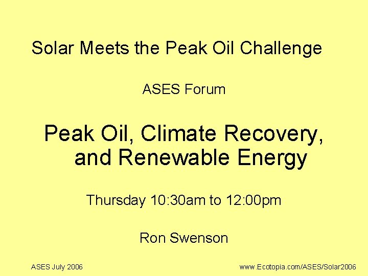 Solar Meets the Peak Oil Challenge ASES Forum Peak Oil, Climate Recovery, and Renewable