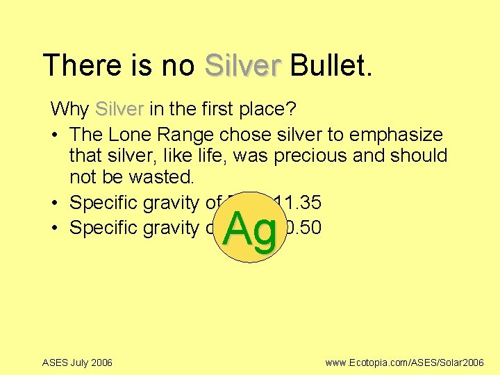 There is no Silver Bullet. Why Silver in the first place? • The Lone