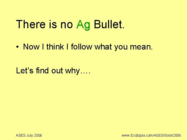 There is no Ag Bullet. • Now I think I follow what you mean.