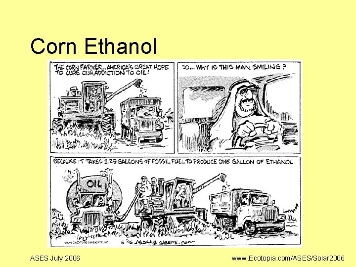 Corn Ethanol ASES July 2006 www. Ecotopia. com/ASES/Solar 2006 Corn Ethanol ASES July 2006 www. Ecotopia. com/ASES/Solar 2006