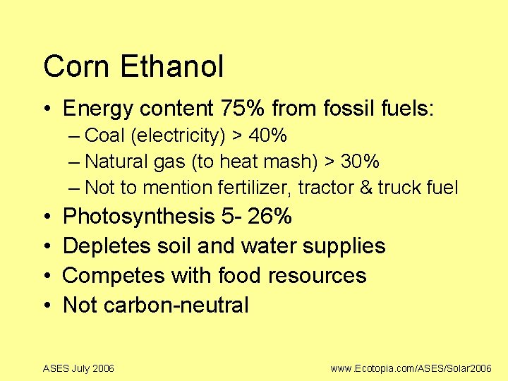 Corn Ethanol • Energy content 75% from fossil fuels: – Coal (electricity) > 40%